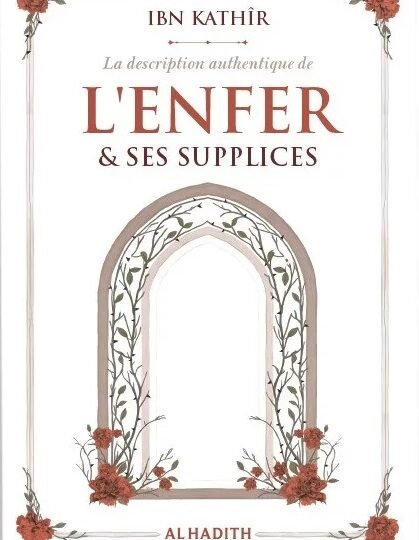 La description authentique de l'Enfer & ses supplices - ibn Kathîr - al-hadith