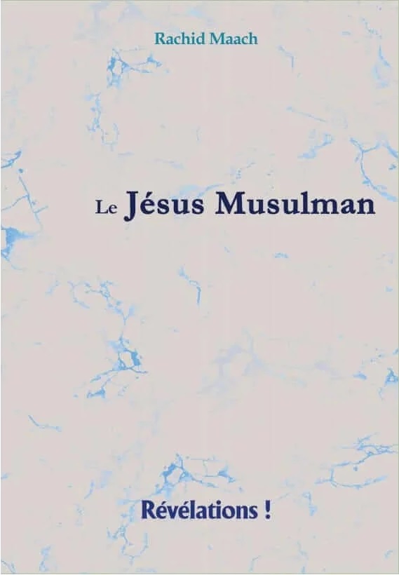 Le Jésus musulman - Rachid Maach - Révélations !
