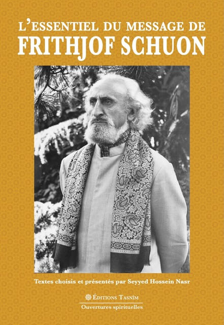 L'Essentiel du message de Frithjof Schuon Textes choisis et présentés par Seyyed Hossein Nasr