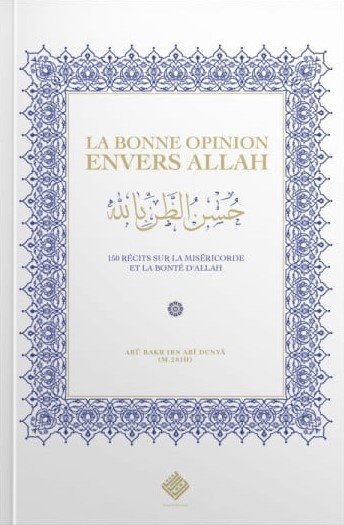 La bonne opinion envers Allah : 150 récits sur la miséricorde et la bonté d’Allah - Turath