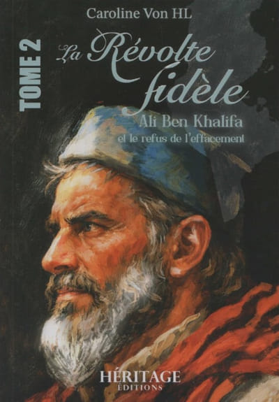 La révolte fidèle : Ali Ben Khalifa et le refus de l'effacement - Tome 2 - Caroline Von HL