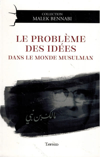 Le problème des idées dans le monde musulman - Bennabi - Tawhid