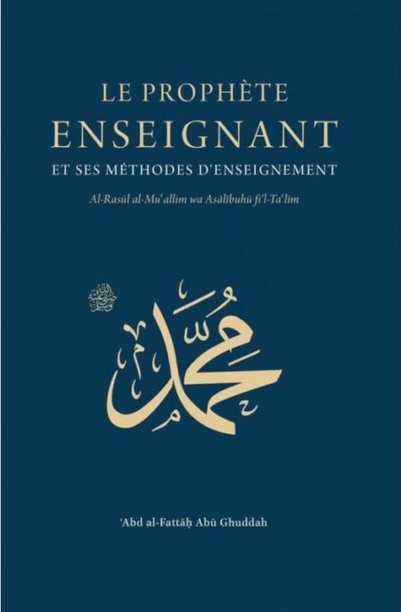 Le Prophète enseignant et ses méthodes d'enseignement - Abd al-Fattah Abu Ghuddah