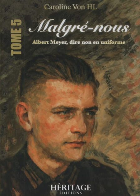 Malgré-nous: Albert Meyer, dire non en uniforme - Tome 5 - Caroline Von HL - Héritage